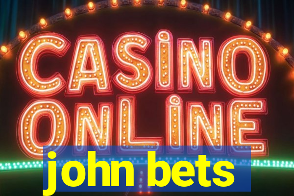 john bets